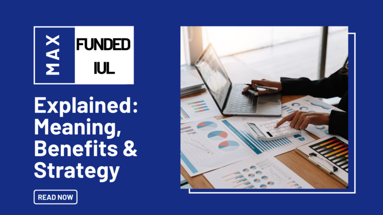Intro To Maximum Funded Indexed Universal Life: Max Funded IUL: Complete Guide