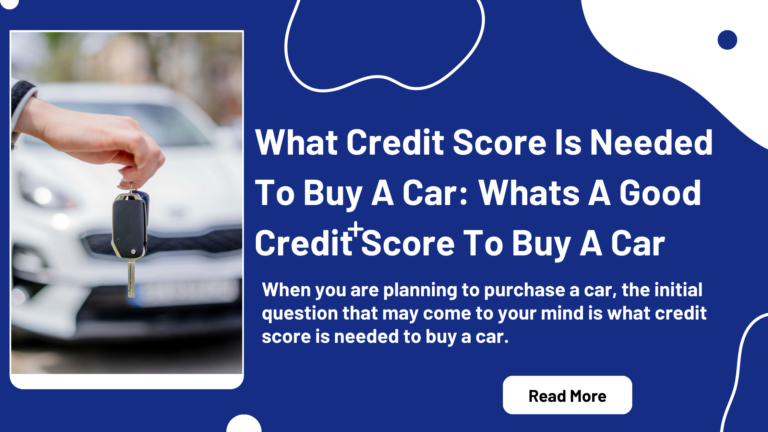 What Credit Score Is Needed To Buy A Car: Whats A Good Credit Score To Buy A Car