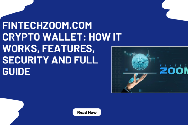 Fintechzoom.Com Crypto Wallet How It Works, Features, Security And Full Guide