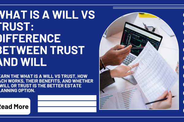 What Is A Will Vs Trust: Difference Between Trust And Will